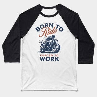 Born To Ride, Forced To Work II Baseball T-Shirt